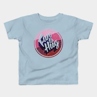 Fun To Hug Kids T-Shirt